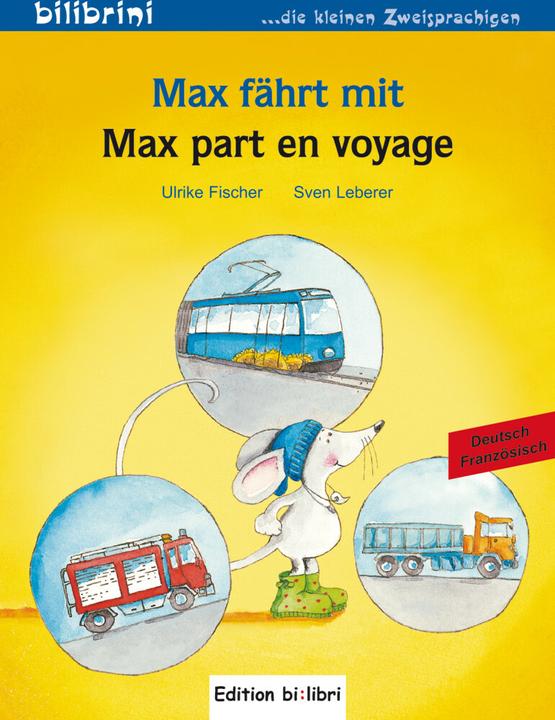 Produktbild Max fährt mit. Deutsch-Französisch (Deutsch, Sven Leberer, Ulrike Fischer, 2015)