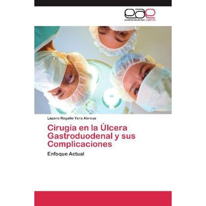 Cirugía en la Úlcera Gastroduodenal y sus Complicaciones, Fachbücher von Lázaro Rogelio Yera Abreus