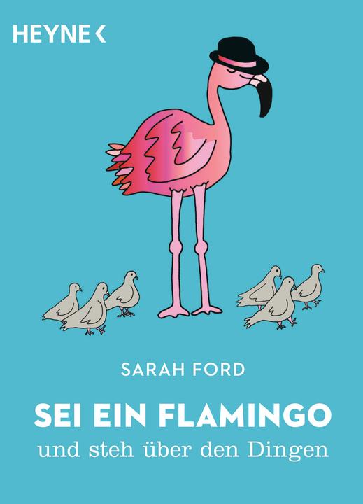 Produktbild Sei ein Flamingo und steh über den Dingen (Deutsch, Anita Mangan, Katharina Uhlig, Sarah Ford, 2018)