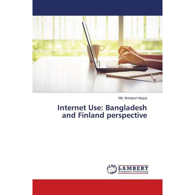 Internet Use: Bangladesh and Finland perspective, Fachbücher von Md. Armanul Haque