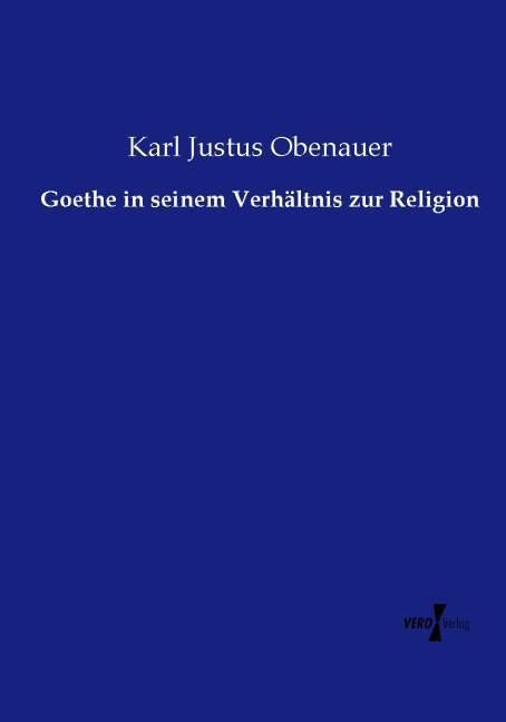 Produktbild Goethe in seinem Verhältnis zur Religion (Deutsch, Karl Justus Obenauer, 2015)