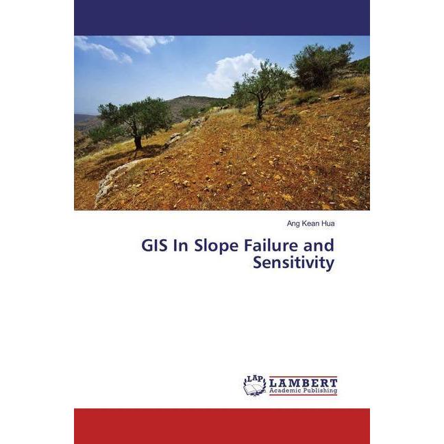 GIS In Slope Failure and Sensitivity, Fachbücher von Ang Kean Hua