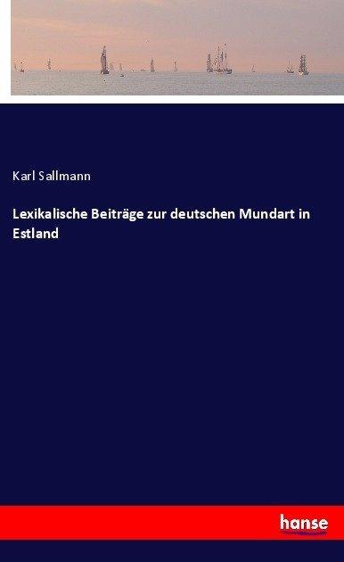 Produktbild Lexikalische Beiträge zur deutschen Mundart in Estland (Deutsch, Karl Sallmann, 2017)