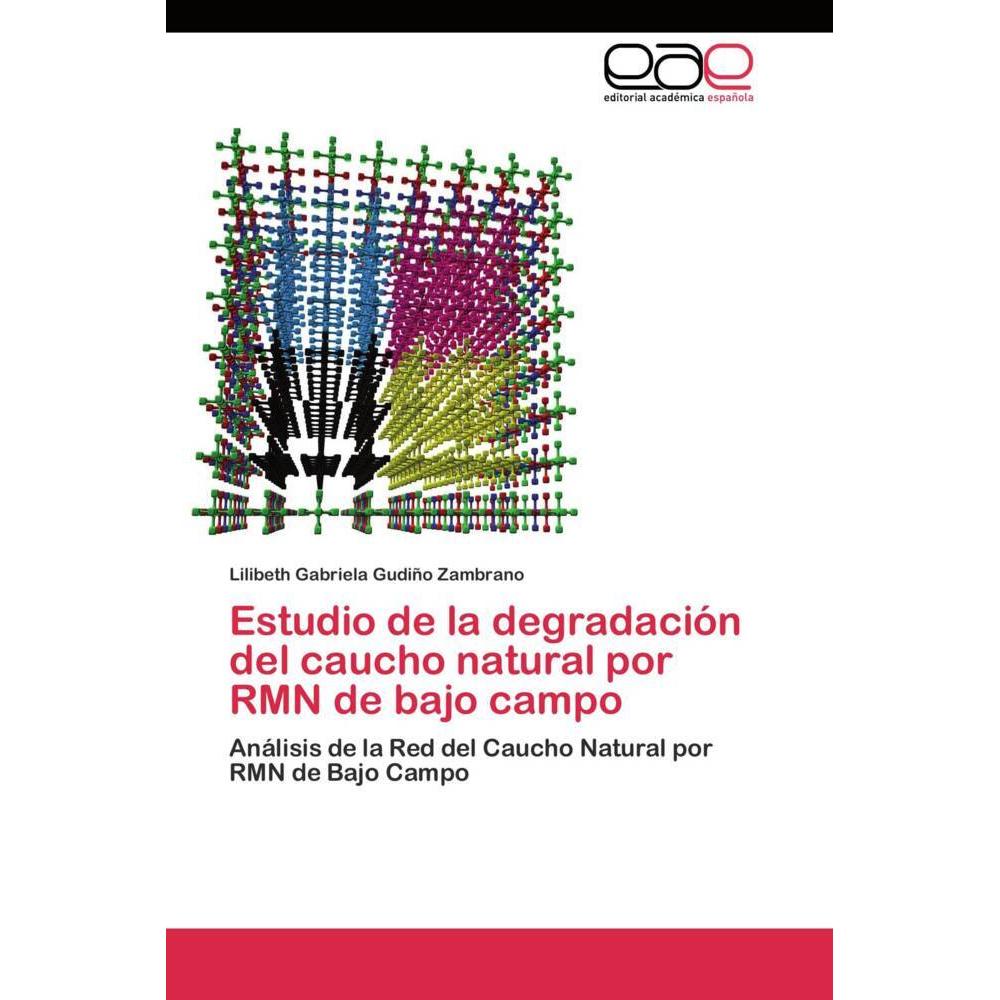 Estudio de la degradación del caucho natural por RMN de bajo campo, Fachbücher von Lilibeth Gabriela Gudiño Zambrano