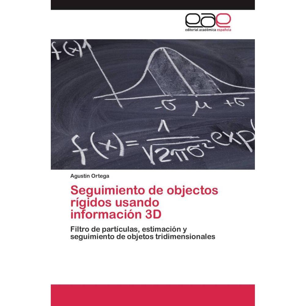 Seguimiento de objectos rígidos usando información 3D, Fachbücher von Agustin Ortega