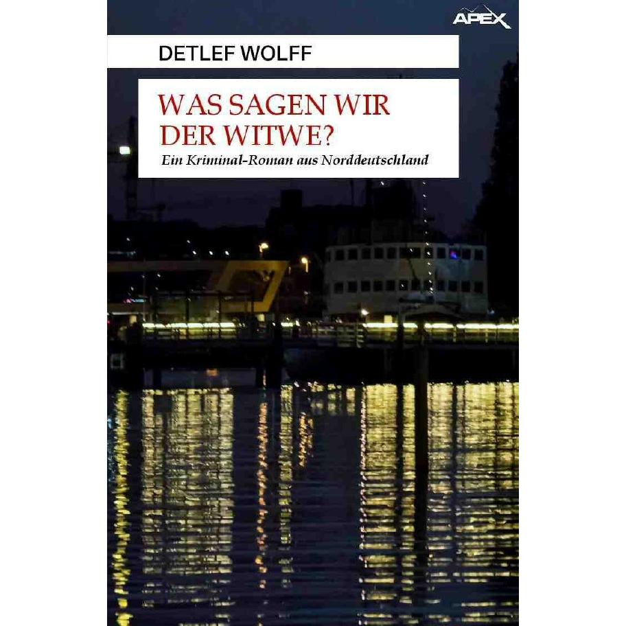 Was Sagen Wir Der Witwe?, Belletristik von Detlef Wolff