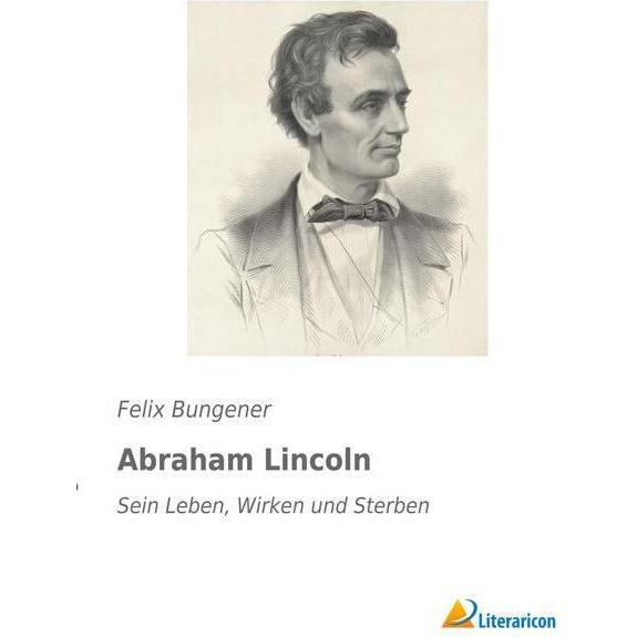 Abraham Lincoln, Sachbücher von Felix Bungener