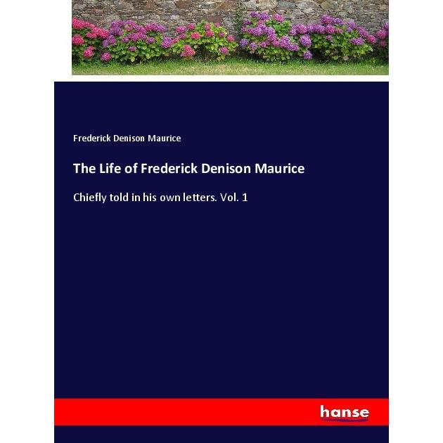The Life of Frederick Denison Maurice, Belletristik von Frederick Denison Maurice