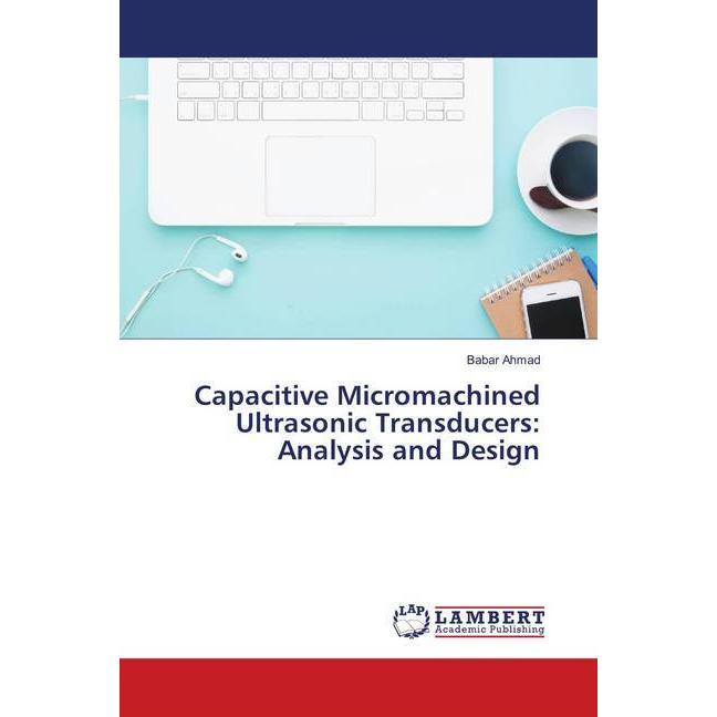 Capacitive Micromachined Ultrasonic Transducers: Analysis and Design, Fachbücher von Babar Ahmad
