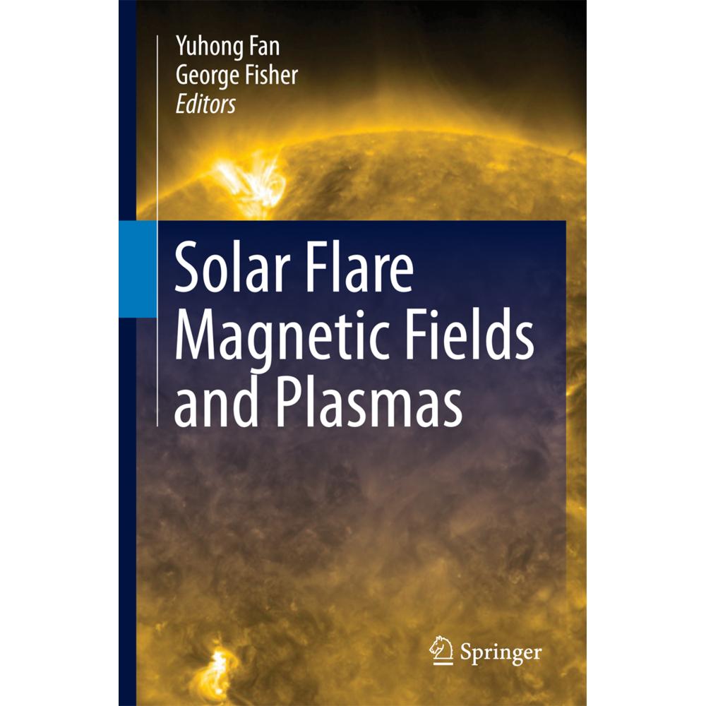 Solar Flare Magnetic Fields and Plasmas, Fachbücher von George Fisher, Yuhong Fan