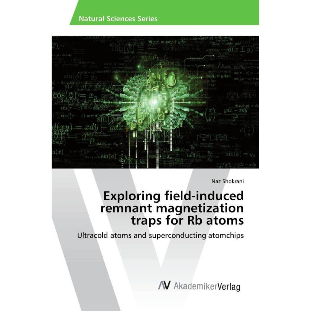 Exploring field-induced remnant magnetization traps for Rb atoms, Fachbücher von Naz Shokrani