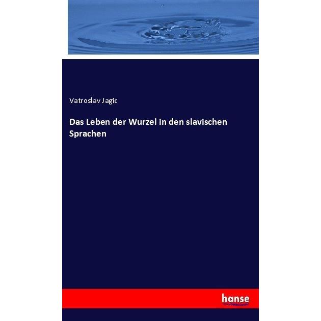 Das Leben der Wurzel in den slavischen Sprachen, Fachbücher von Vatroslav Jagic