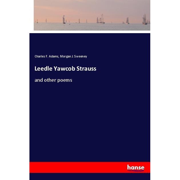 Leedle Yawcob Strauss, Belletristik von Charles F. Adams, Morgan J. Sweeney