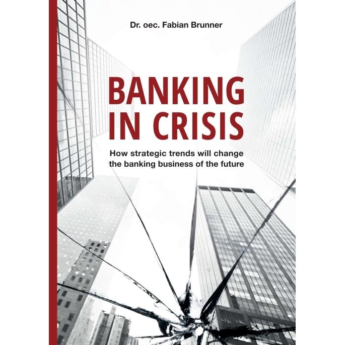 Banking in Crisis, Fachbücher von Dr. oec. Fabian Brunner