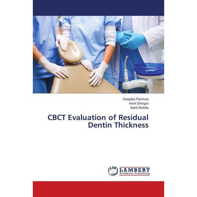 CBCT Evaluation of Residual Dentin Thickness, Fachbücher von Deepika Parimoo, Sahil Rohilla, Annil Dhingra