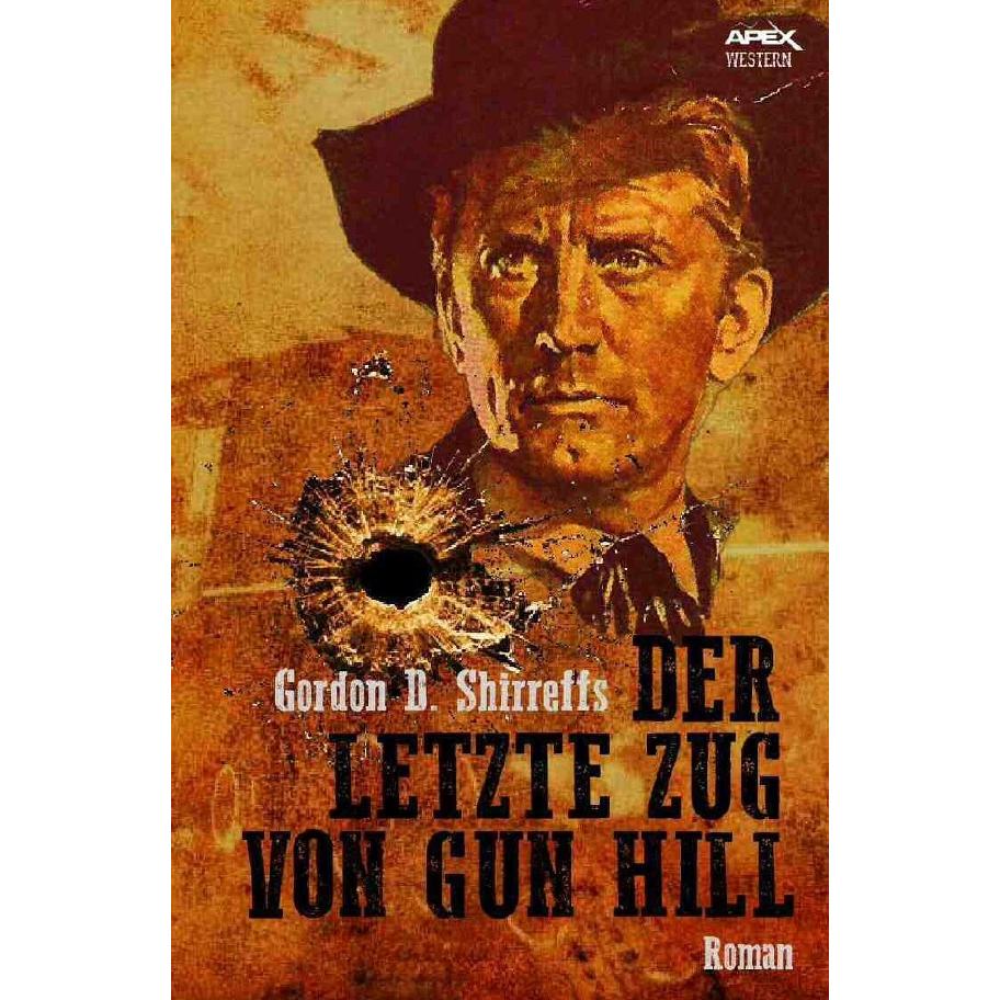 Der letzte Zug von Gun Hill, Belletristik von Gordon D. Shirreffs