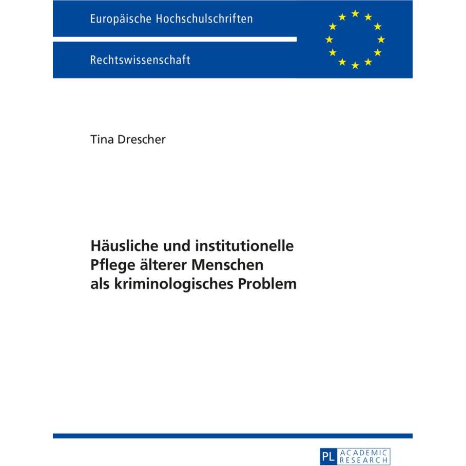 Häusliche und institutionelle Pflege älterer Menschen als kriminologisches Problem, Fachbücher von Tina Drescher