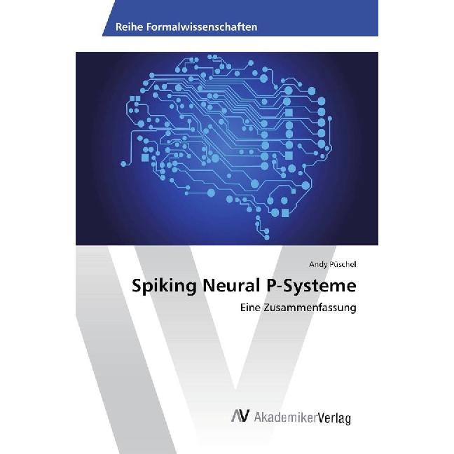 Spiking Neural P-Systeme, Fachbücher von Andy Püschel