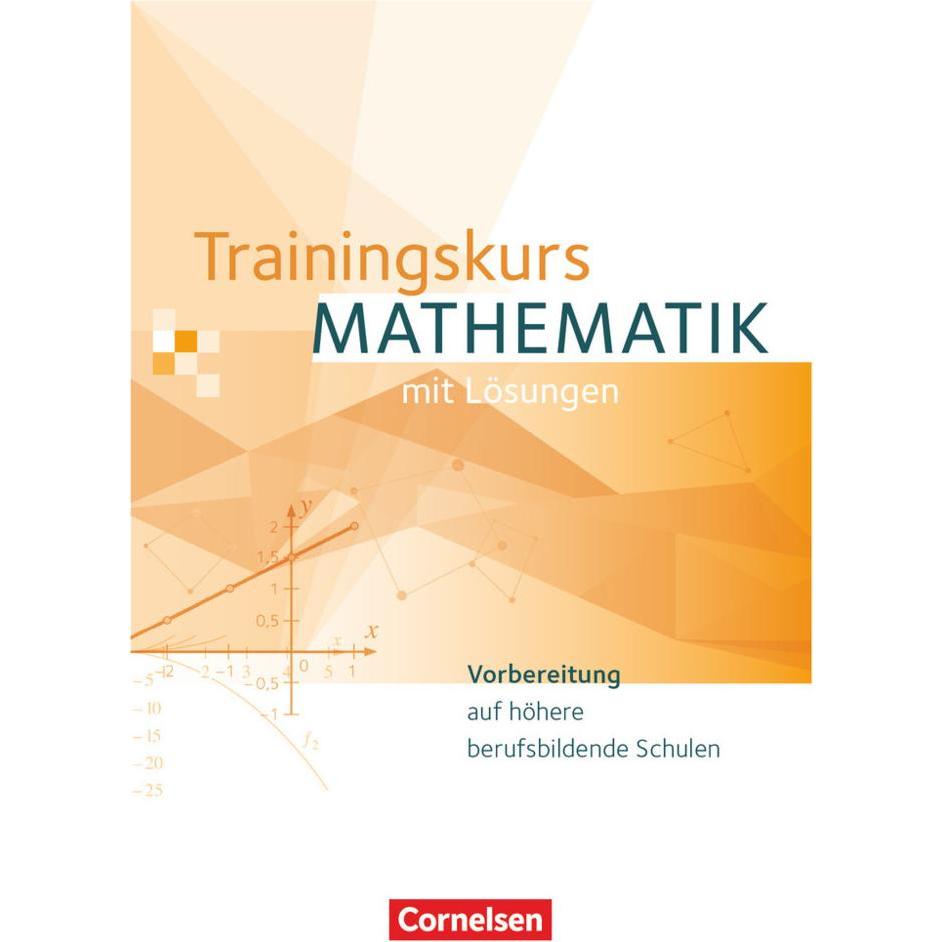 Trainingskurs Mathematik. Schülerbuch mit Lösungen, Schulbücher von Florian Timmermann, Matthias Kordel, Maren van Kesse...