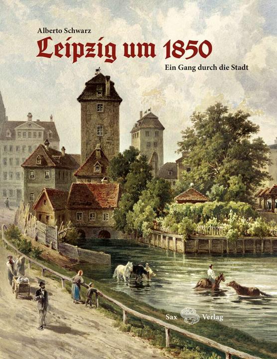 Produktbild Leipzig um 1850 (Deutsch, Alberto Schwarz, Stadtgeschichtliches Museum Leipzig, 2021)