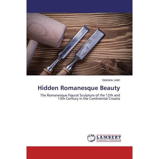 Hidden Romanesque Beauty, Fachbücher von Vjekoslav Jukic