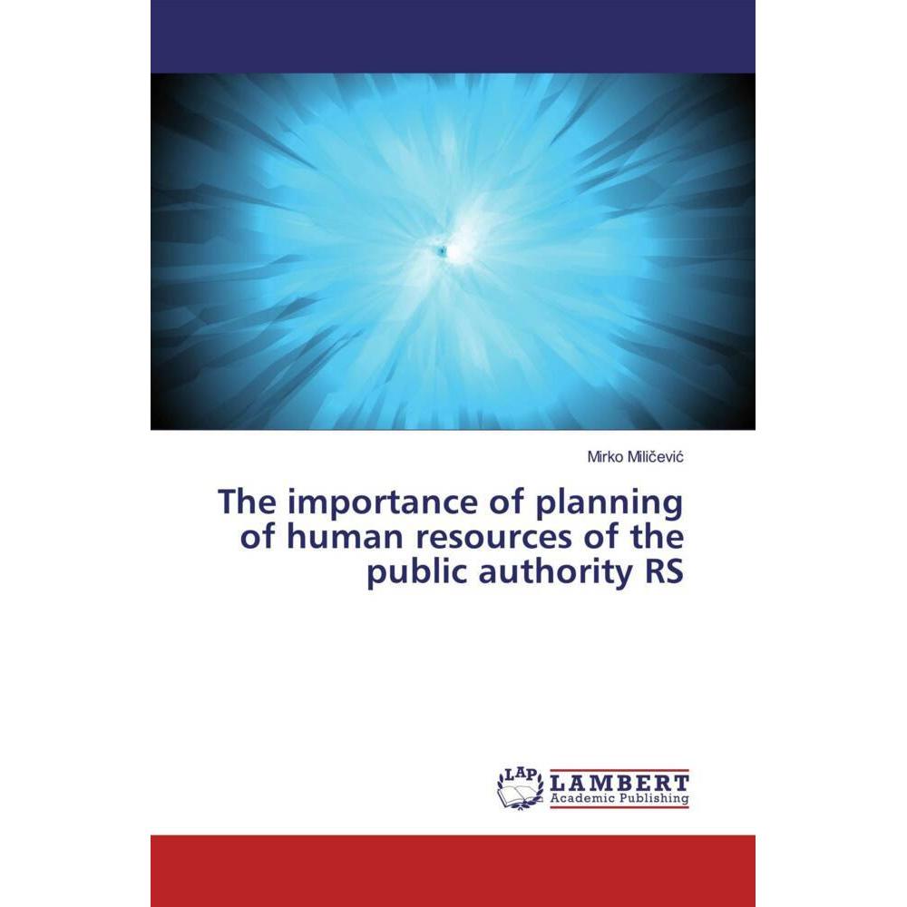 The importance of planning of human resources of the public authority RS, Fachbücher von Mirko Milicevic