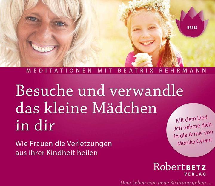 Betz Visit and transform the little girl inside you (Robert Betz, Beatrix Rehrmann, German)