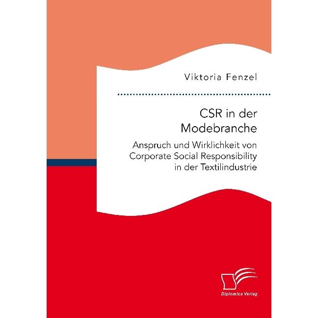 CSR in der Modebranche. Anspruch und Wirklichkeit von Corporate Social Responsibility in der Text..., Fachbücher von Vik...