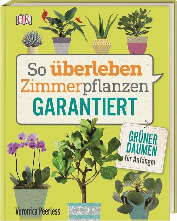 So überleben Zimmerpflanzen garantiert (Deutsch, Veronica Peerless, 2018)