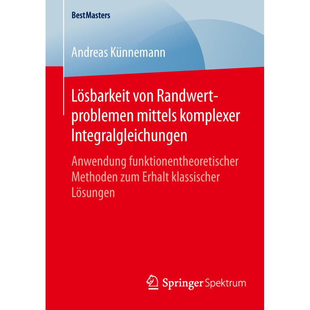 Lösbarkeit von Randwertproblemen mittels komplexer Integralgleichungen, Fachbücher von Andreas Künnemann