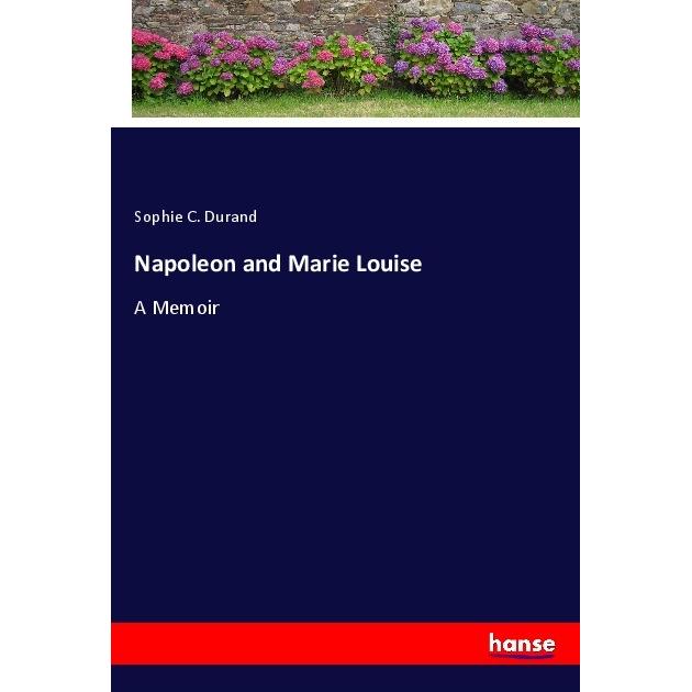Napoleon and Marie Louise, Belletristik von Sophie C. Durand