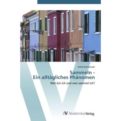 Sammeln - Ein alltägliches Phänomen, Ratgeber von Astrid Kampowski