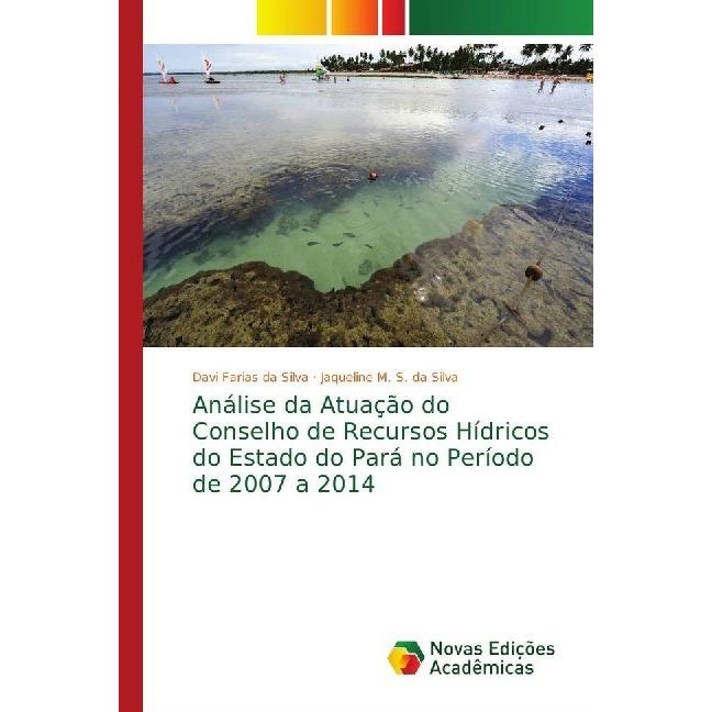 Análise da Atuação do Conselho de Recursos Hídricos do Estado do Pará no Período de 2007 a 2014, Fachbücher von Jaquelin...