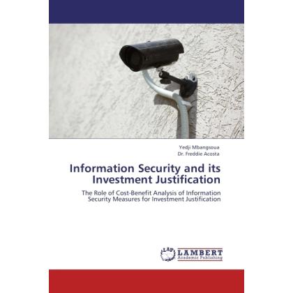 Information Security and its Investment Justification, Fachbücher von Freddie Acosta, Yedji Mbangsoua
