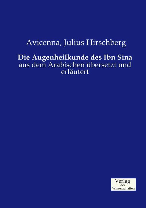 Produktbild Die Augenheilkunde des Ibn Sina (Deutsch, Avicenna, Julius Hirschberg, 2015)