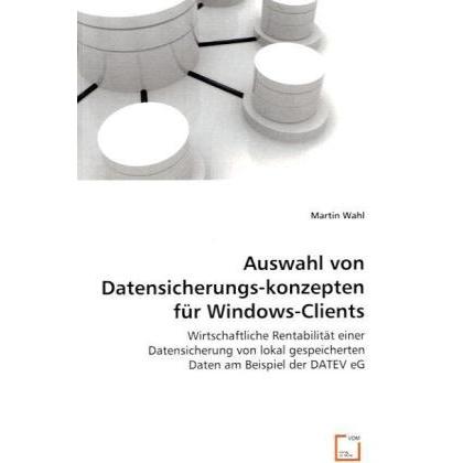 Auswahl von Datensicherungskonzepten für Windows-Clients, Fachbücher von Martin Wahl