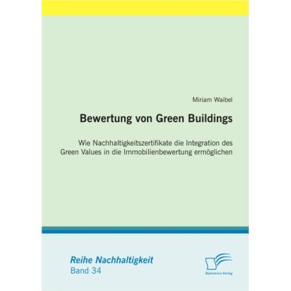 Bewertung von Green Buildings: Wie Nachhaltigkeitszertifikate die Integration des Green Values in di, Fachbücher