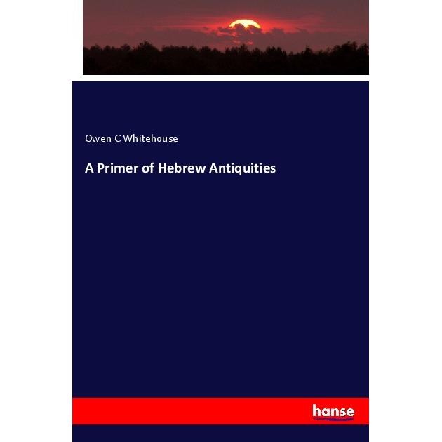 A Primer of Hebrew Antiquities, Fachbücher von Owen C Whitehouse
