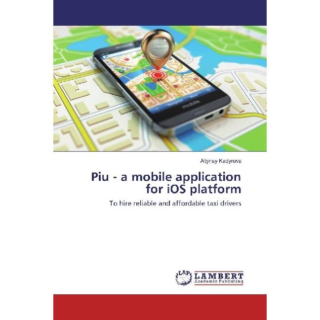 Piu - a mobile application for iOS platform, Fachbücher von Altynay Kadyrova