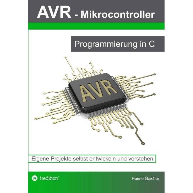 AVR Mikrocontroller - Programmierung in C, Fachbücher von Heimo Gaicher