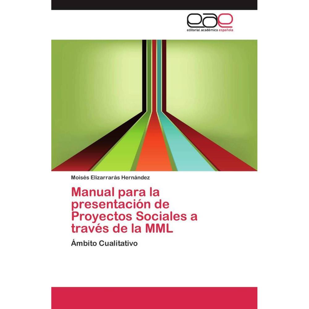 Manual para la presentación de Proyectos Sociales a través de la MML, Fachbücher von Moisés Elizarrarás Hernández