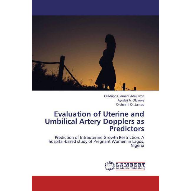 Evaluation of Uterine and Umbilical Artery Dopplers as Predictors, Fachbücher von Oladapo Clement Adejuwon, Olufunmi O. ...