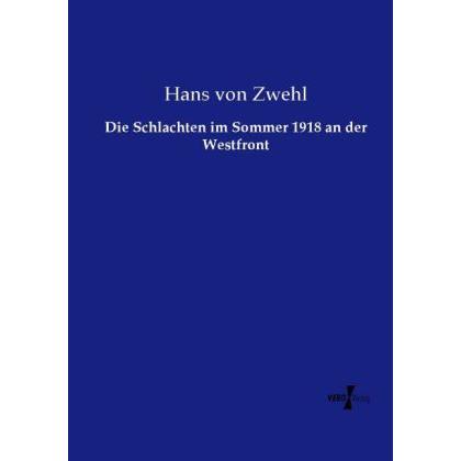 Die Schlachten im Sommer 1918 an der Westfront, Fachbücher von Hans von Zwehl