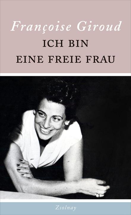 Produktbild Ich bin eine freie Frau (Deutsch, Alix de Saint-André, Francoise Giroud, Patricia Klobusiczky, 2016)