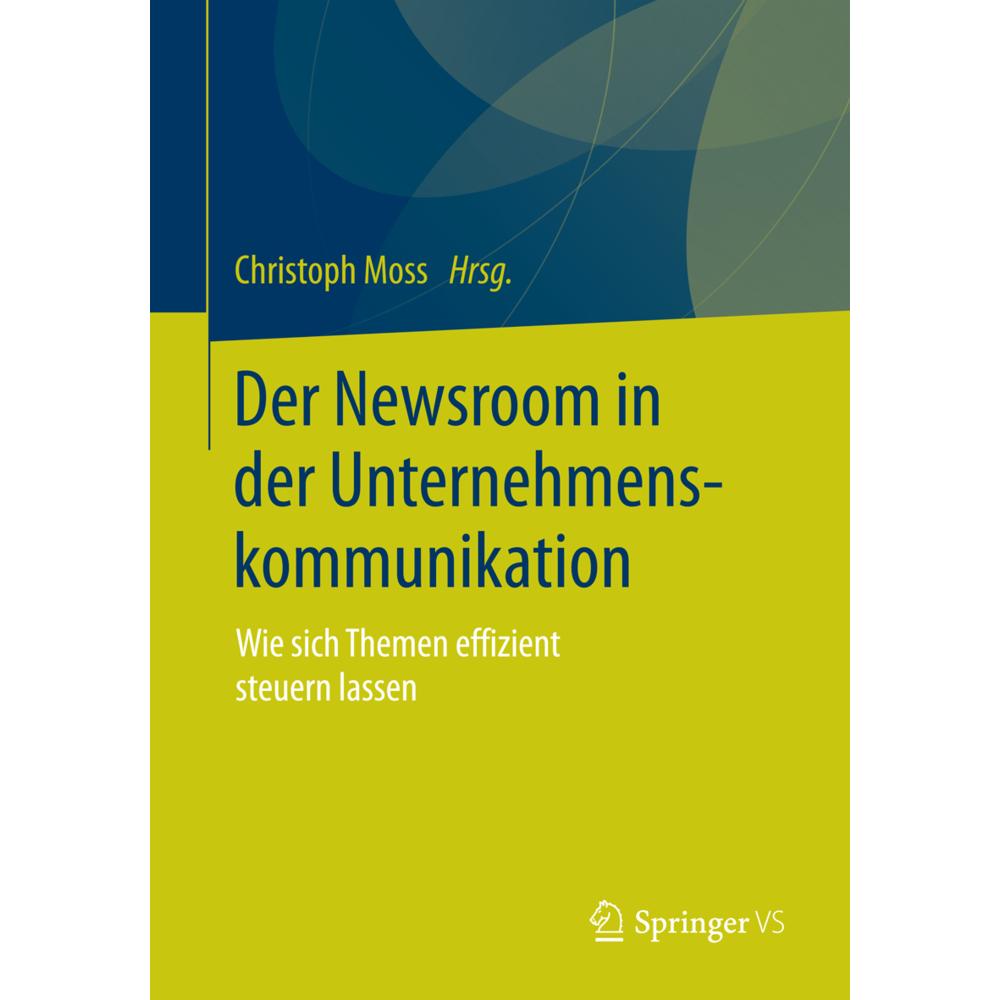 Der Newsroom in der Unternehmenskommunikation, Fachbücher von Christoph Moss