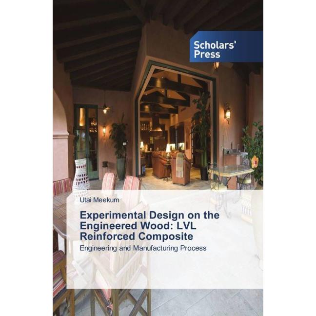 Experimental Design on the Engineered Wood: LVL Reinforced Composite, Fachbücher von Utai Meekum