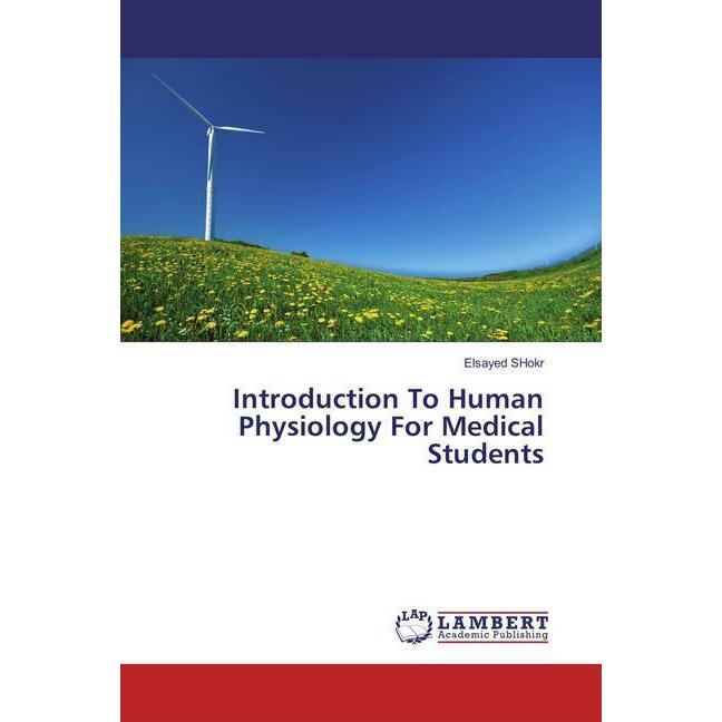 Introduction To Human Physiology For Medical Students, Fachbücher von Elsayed Shokr