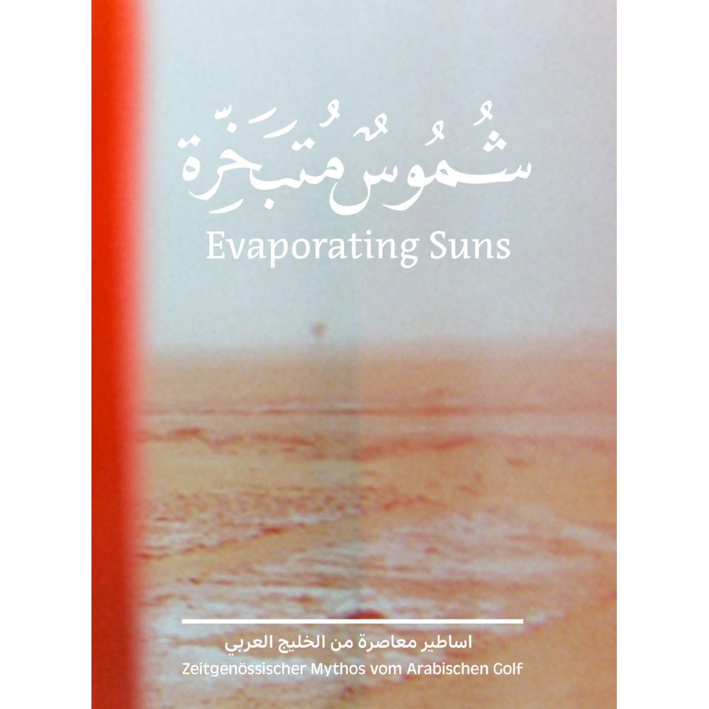 Thumbnail - Evaporating Suns, Sachbücher von Kulturstiftung Basel H. Geiger, Verena Formanek, Munira Al Sayegh, Meitha Almazrooei, L...