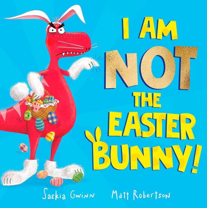 Produktbild I Am Not the Easter Bunny! (Englisch, Saskia Gwinn, Matt Robertson, 2023)