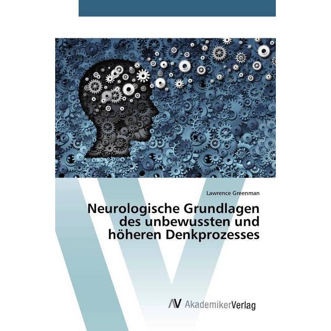 Neurologische Grundlagen des unbewussten und höheren Denkprozesses, Fachbücher von Lawrence Greenman